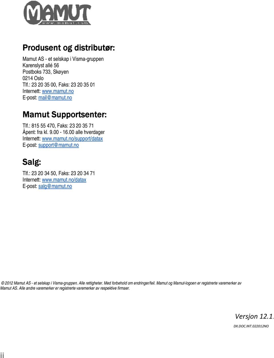 no Salg: Tlf.: 23 20 34 50, Faks: 23 20 34 71 Internett: www.mamut.no/datax E-post: salg@mamut.no 2012 Mamut AS - et selskap i Visma-gruppen. Alle rettigheter.