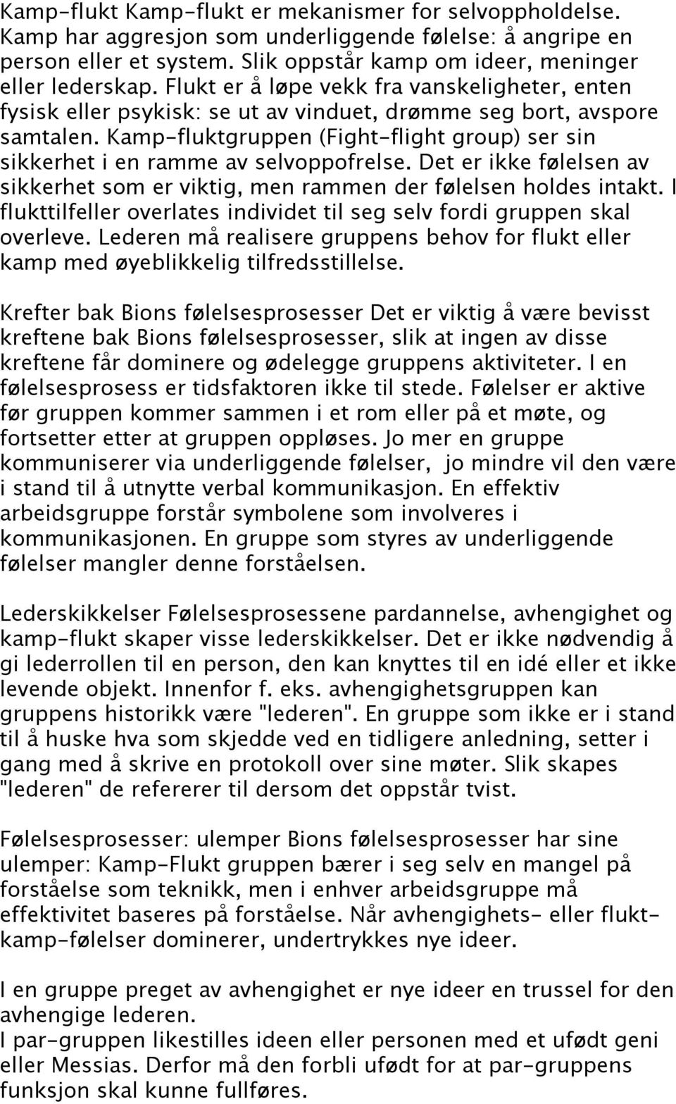 Kamp-fluktgruppen (Fight-flight group) ser sin sikkerhet i en ramme av selvoppofrelse. Det er ikke følelsen av sikkerhet som er viktig, men rammen der følelsen holdes intakt.