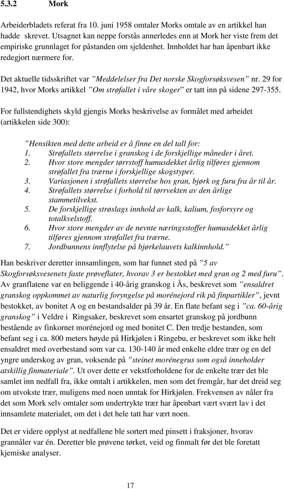 Det aktuelle tidsskriftet var Meddelelser fra Det norske Skogforsøksvesen nr. 29 for 1942, hvor Morks artikkel Om strøfallet i våre skoger er tatt inn på sidene 297-355.