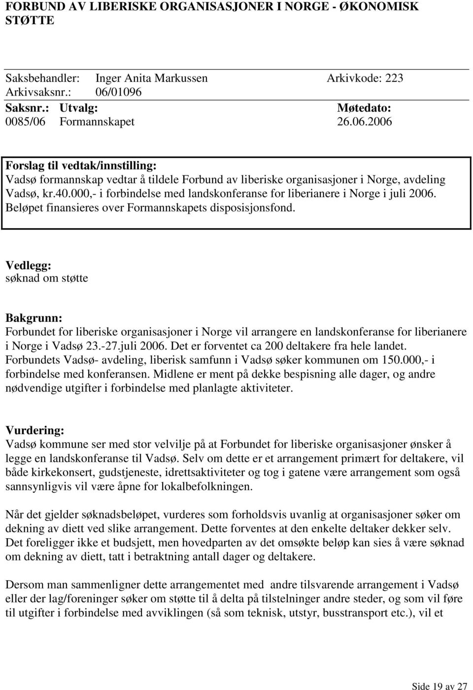 000,- i forbindelse med landskonferanse for liberianere i Norge i juli 2006. Beløpet finansieres over Formannskapets disposisjonsfond.