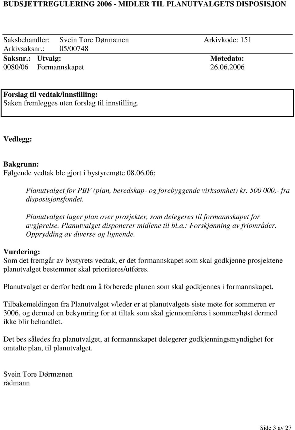 Planutvalget lager plan over prosjekter, som delegeres til formannskapet for avgjørelse. Planutvalget disponerer midlene til bl.a.: Forskjønning av friområder. Opprydding av diverse og lignende.