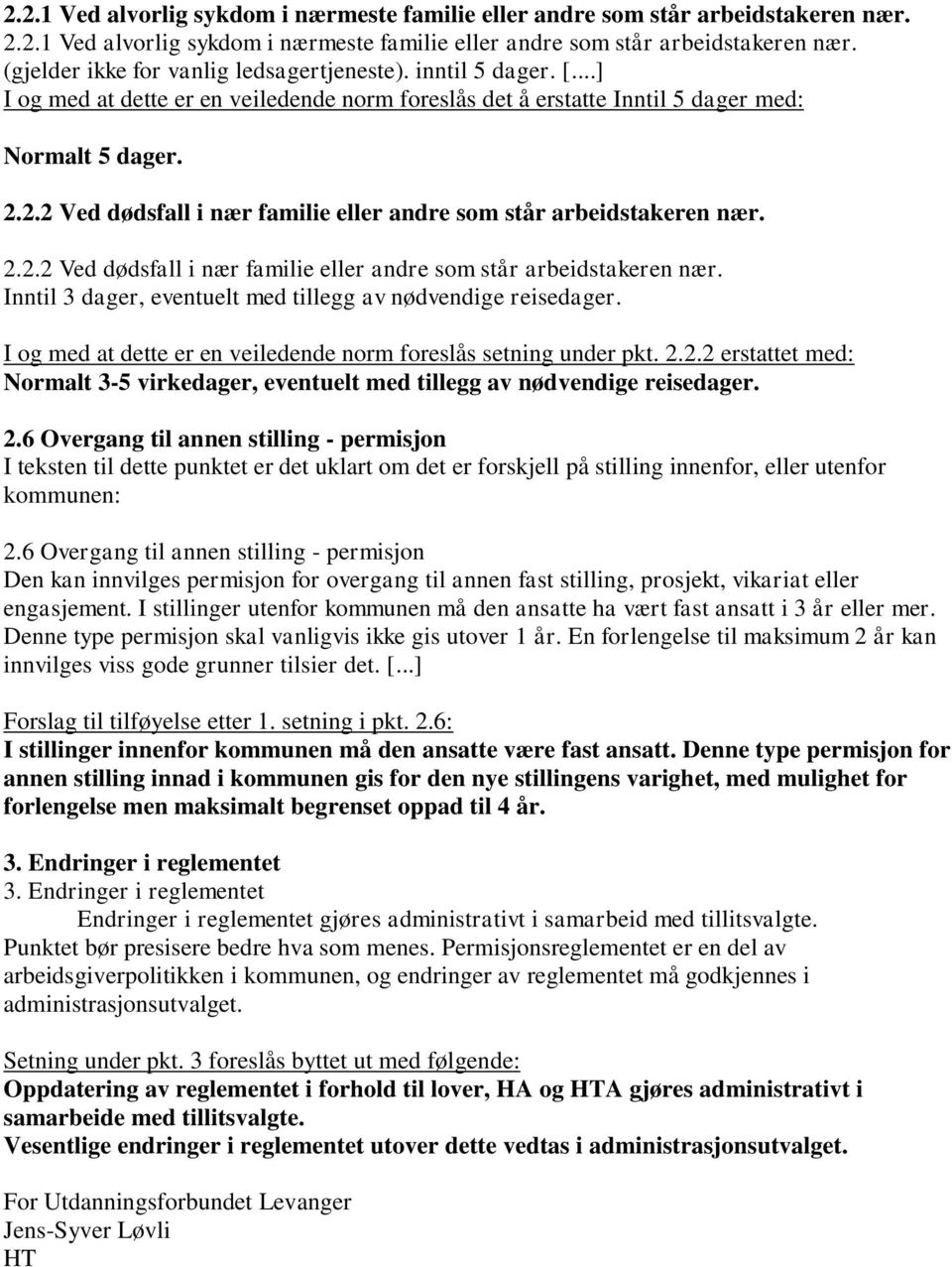 2.2.2 Ved dødsfall i nær familie eller andre som står arbeidstakeren nær. Inntil 3 dager, eventuelt med tillegg av nødvendige reisedager.