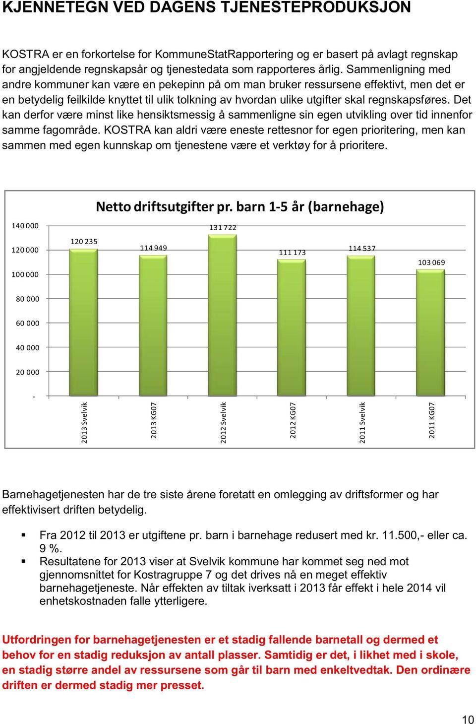 Det kan derfor være minst like hensiktsmessig å sammenligne sin egen utvikling over tid innenfor samme fagområde.