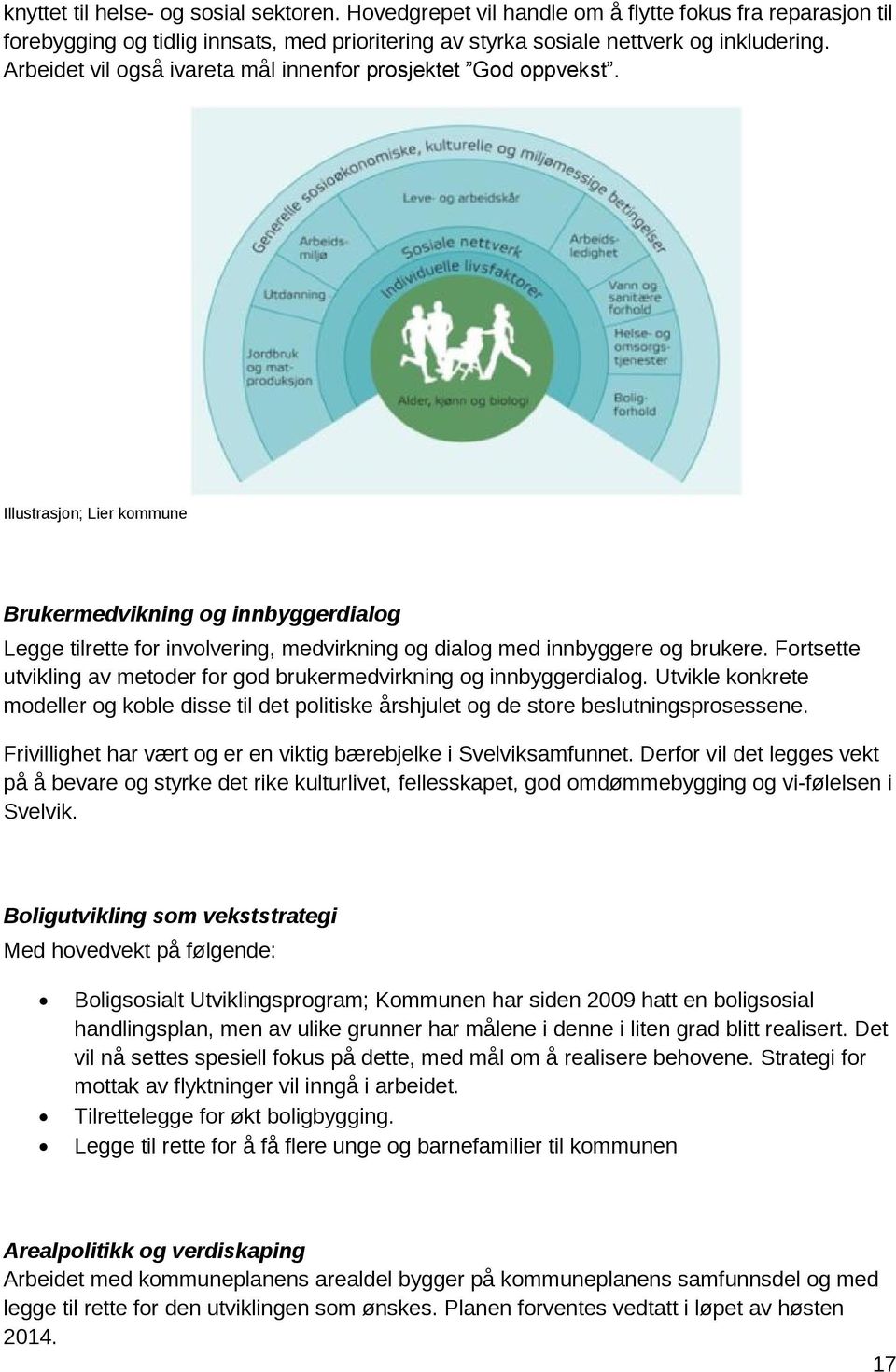Illustrasjon; Lier kommune Brukermedvikning og innbyggerdialog Legge tilrette for involvering, medvirkning og dialog med innbyggere og brukere.