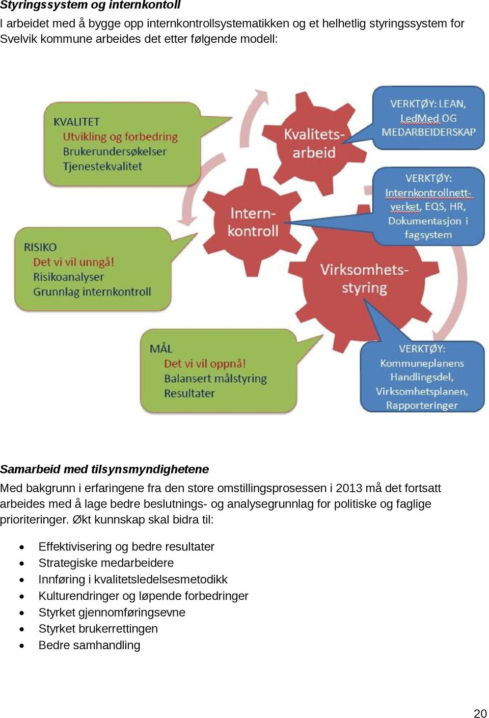 bedre beslutnings- og analysegrunnlag for politiske og faglige prioriteringer.