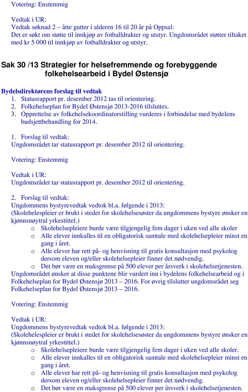 Sak 30 /13 Strategier for helsefremmende og forebyggende folkehelsearbeid i Bydel Østensjø Bydelsdirektørens forslag til vedtak 1. Statusrapport pr. desember 20