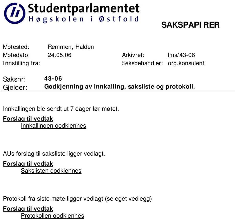 konsulent Saksnr: 43-06 Gjelder: Godkjenning av innkalling, saksliste og protokoll.