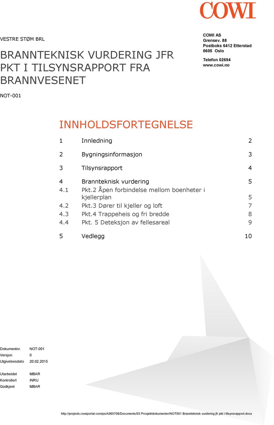 no NOT-001 INNHOLDSFORTEGNELSE 1 Innledning 2 2 Bygningsinformasjon 3 3 Tilsynsrapport 4 4 Brannteknisk vurdering 5 4.1 Pkt.