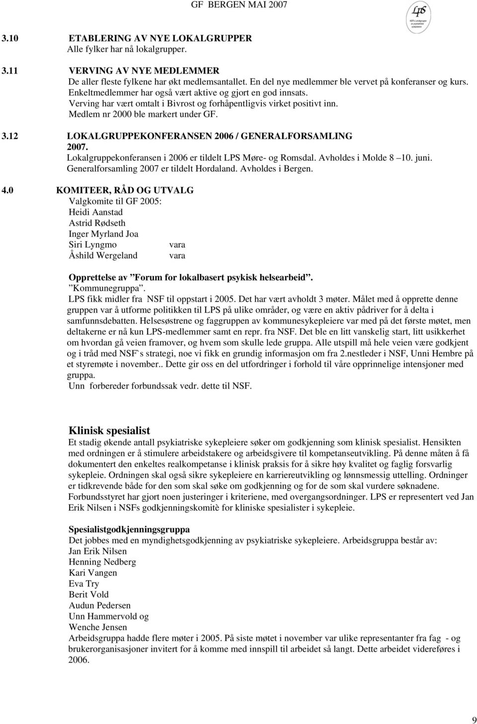 Medlem nr 2000 ble markert under GF. 3.12 LOKALGRUPPEKONFERANSEN 2006 / GENERALFORSAMLING 2007. Lokalgruppekonferansen i 2006 er tildelt LPS Møre- og Romsdal. Avholdes i Molde 8 10. juni.
