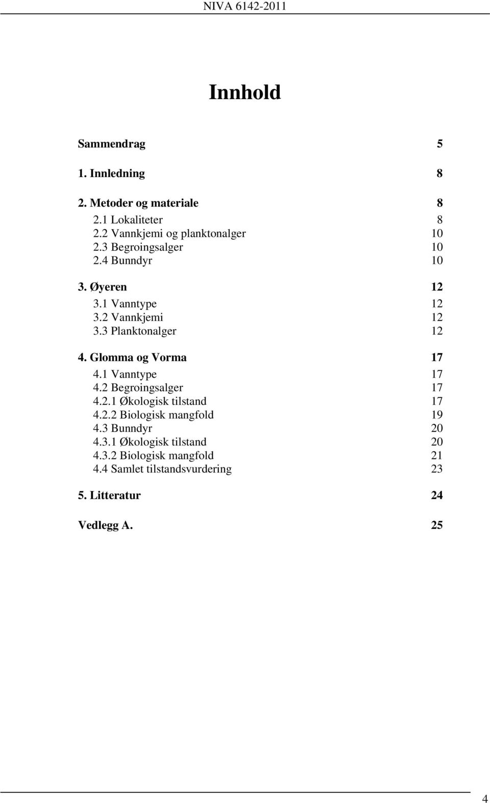 Glomma og Vorma 17 4.1 Vanntype 17 4.2 Begroingsalger 17 4.2.1 Økologisk tilstand 17 4.2.2 Biologisk mangfold 19 4.