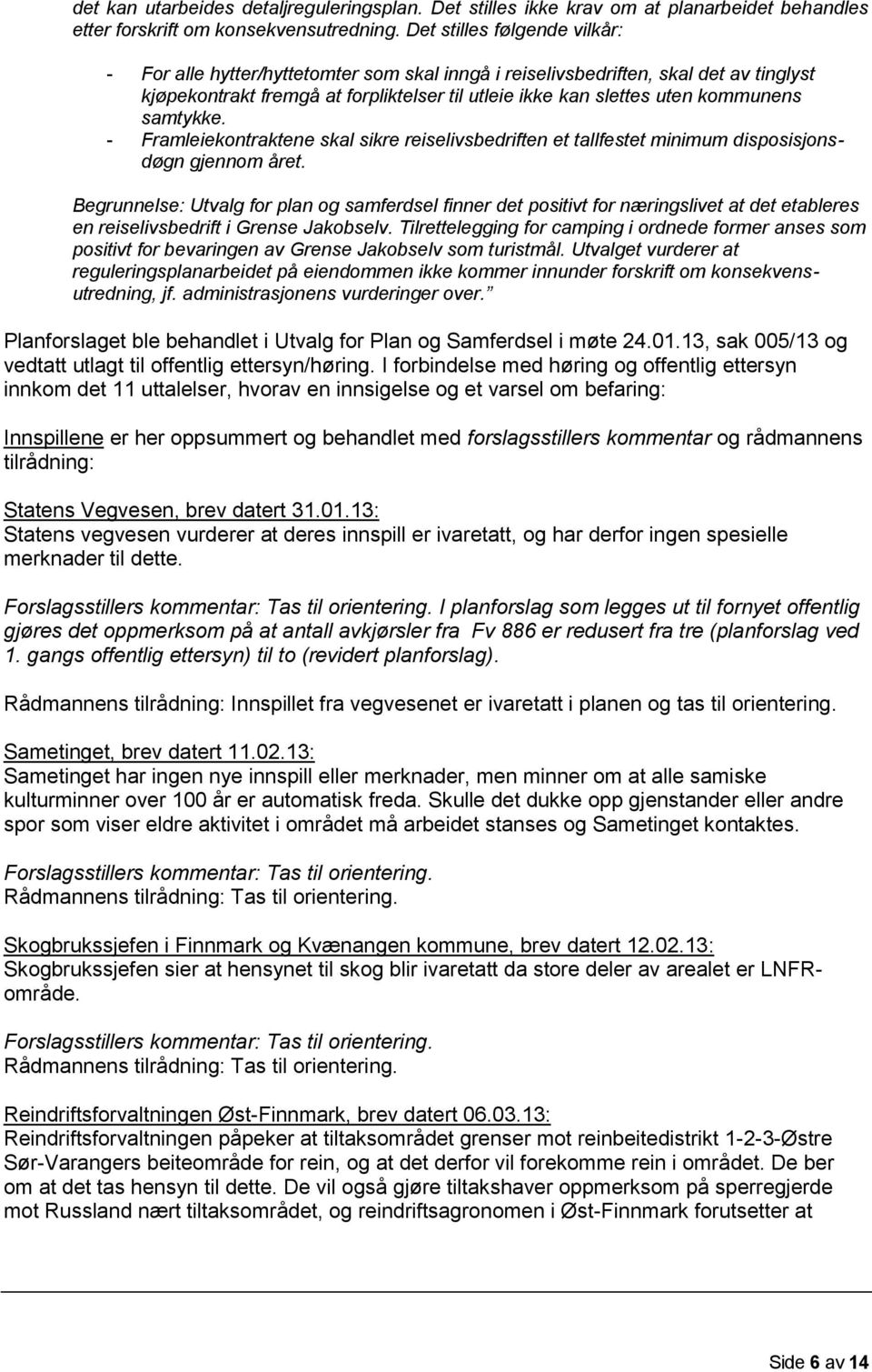 samtykke. - Framleiekontraktene skal sikre reiselivsbedriften et tallfestet minimum disposisjonsdøgn gjennom året.