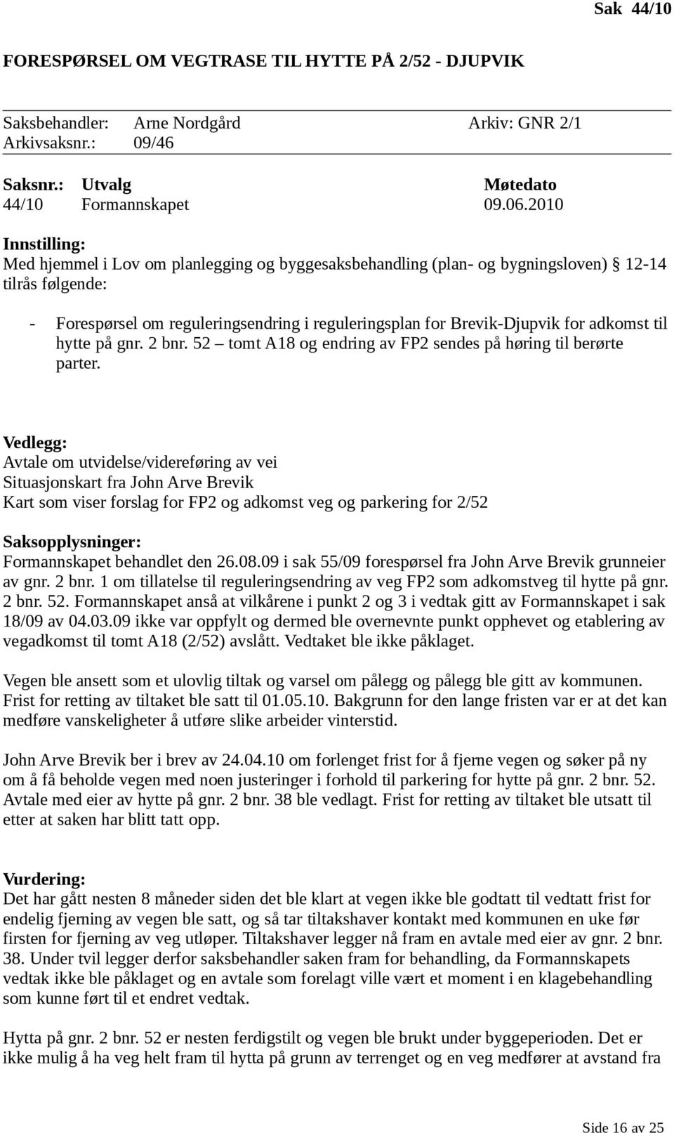 hytte på gnr. 2 bnr. 52 tomt A18 og endring av FP2 sendes på høring til berørte parter.