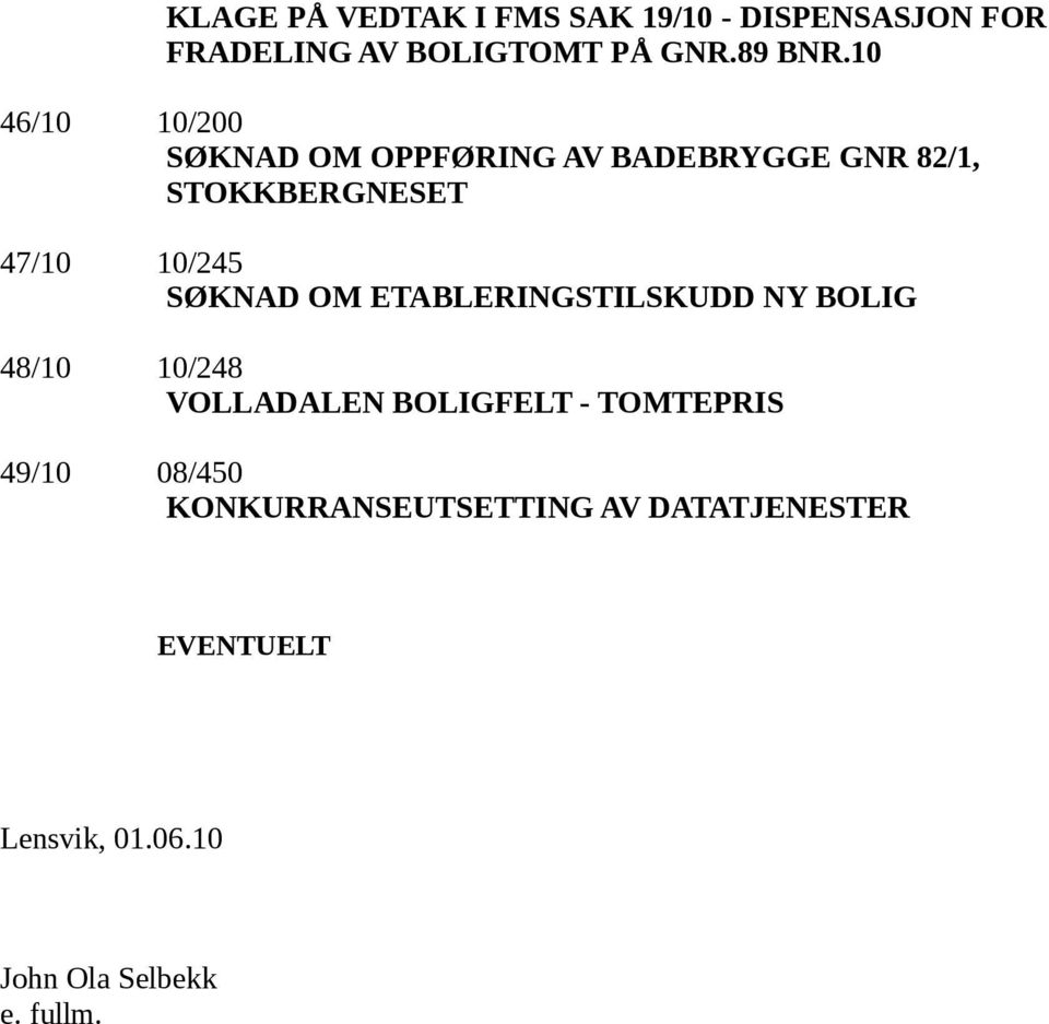 SØKNAD OM ETABLERINGSTILSKUDD NY BOLIG 48/10 10/248 VOLLADALEN BOLIGFELT - TOMTEPRIS 49/10