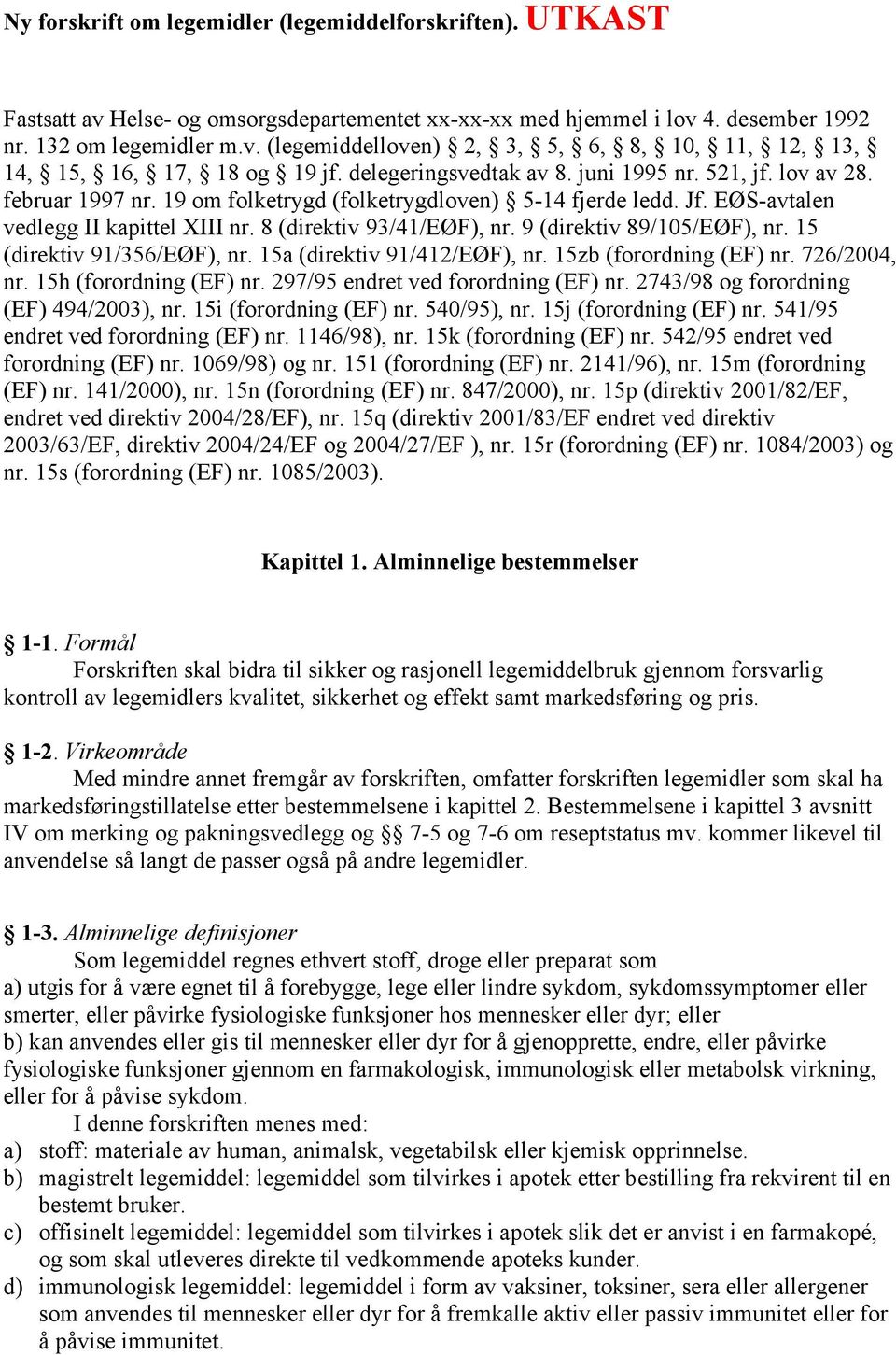 9 (direktiv 89/105/EØF), nr. 15 (direktiv 91/356/EØF), nr. 15a (direktiv 91/412/EØF), nr. 15zb (forordning (EF) nr. 726/2004, nr. 15h (forordning (EF) nr. 297/95 endret ved forordning (EF) nr.