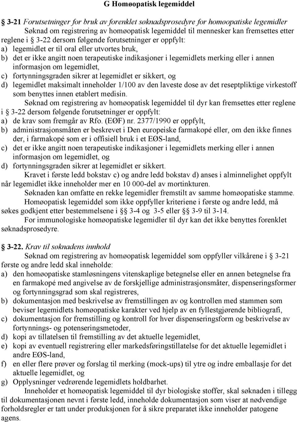 informasjon om legemidlet, c) fortynningsgraden sikrer at legemidlet er sikkert, og d) legemidlet maksimalt inneholder 1/100 av den laveste dose av det reseptpliktige virkestoff som benyttes innen