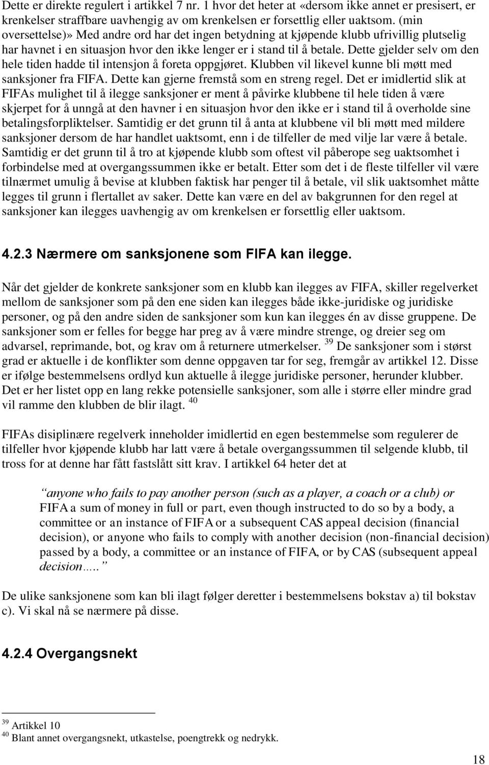 Dette gjelder selv om den hele tiden hadde til intensjon å foreta oppgjøret. Klubben vil likevel kunne bli møtt med sanksjoner fra FIFA. Dette kan gjerne fremstå som en streng regel.