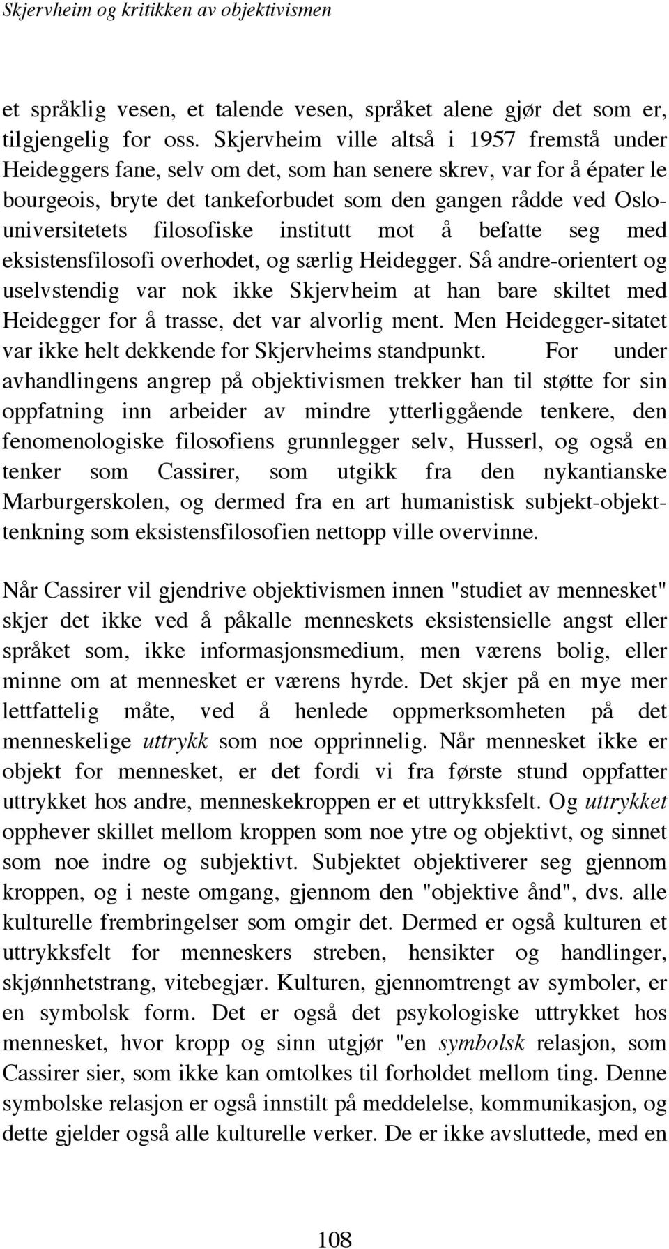 filosofiske institutt mot å befatte seg med eksistensfilosofi overhodet, og særlig Heidegger.