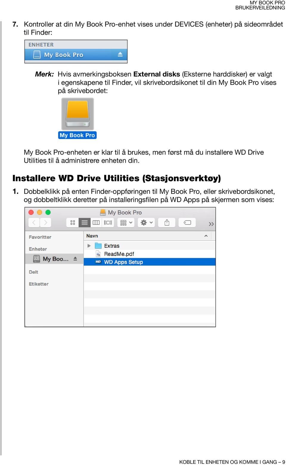 først må du installere WD Drive Utilities til å administrere enheten din. Installere WD Drive Utilities (Stasjonsverktøy) 1.