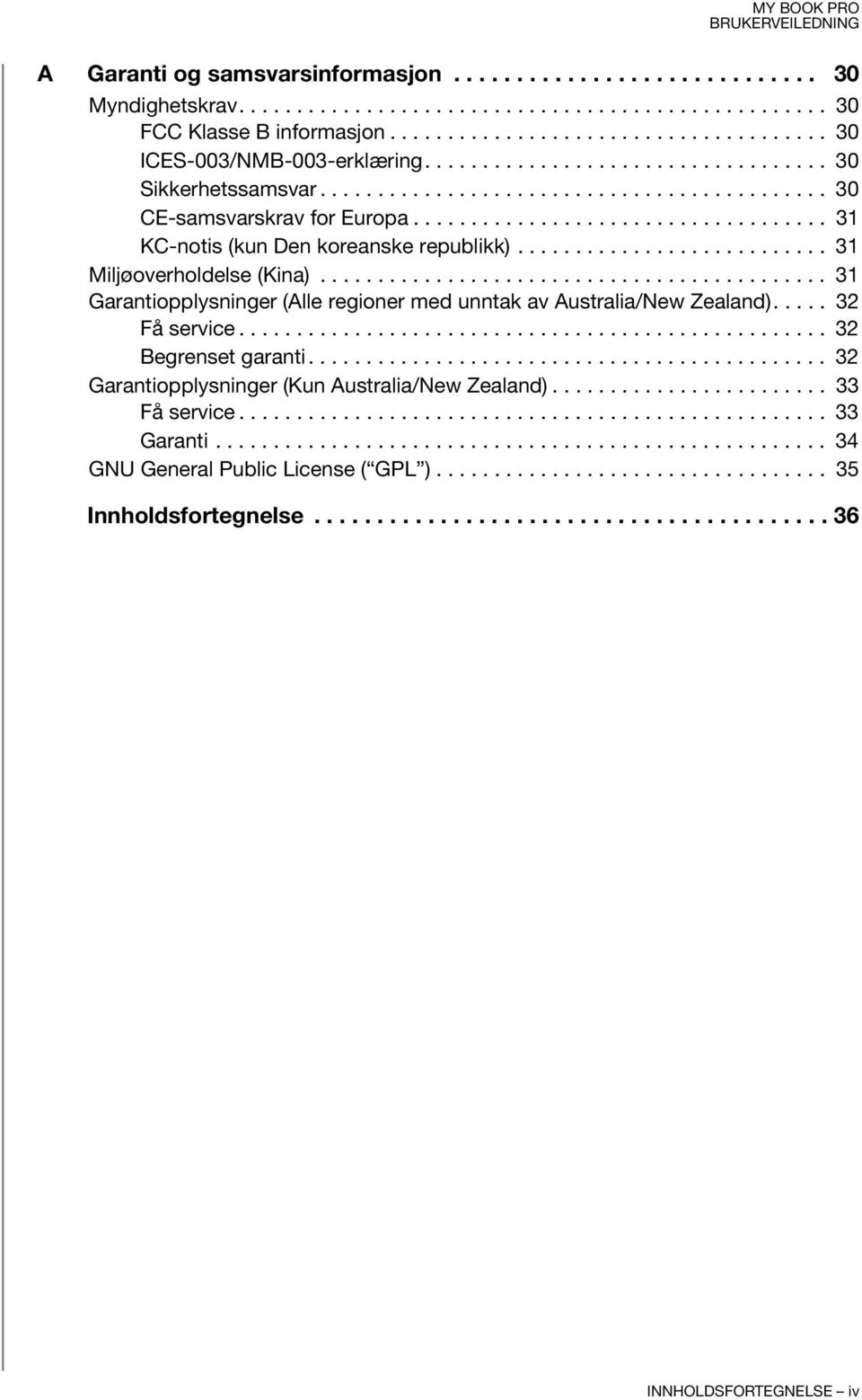 .......................... 31 Miljøoverholdelse (Kina)............................................ 31 Garantiopplysninger (Alle regioner med unntak av Australia/New Zealand)..... 32 Få service.