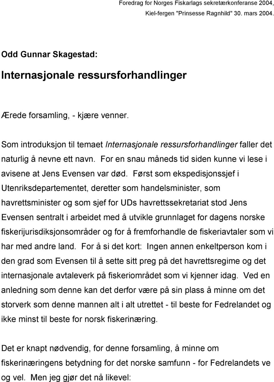 Først som ekspedisjonssjef i Utenriksdepartementet, deretter som handelsminister, som havrettsminister og som sjef for UDs havrettssekretariat stod Jens Evensen sentralt i arbeidet med å utvikle