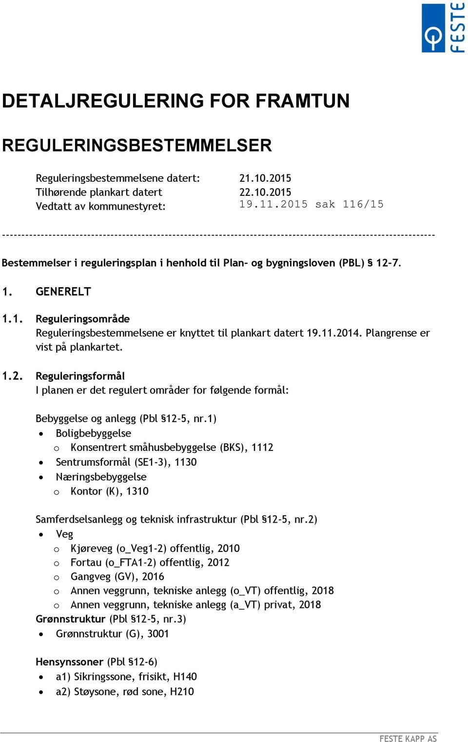 2015 Vedtatt av kommunestyret: ---------------------------------------------------------------------------------------------------------------- Bestemmelser i reguleringsplan i henhold til Plan- og