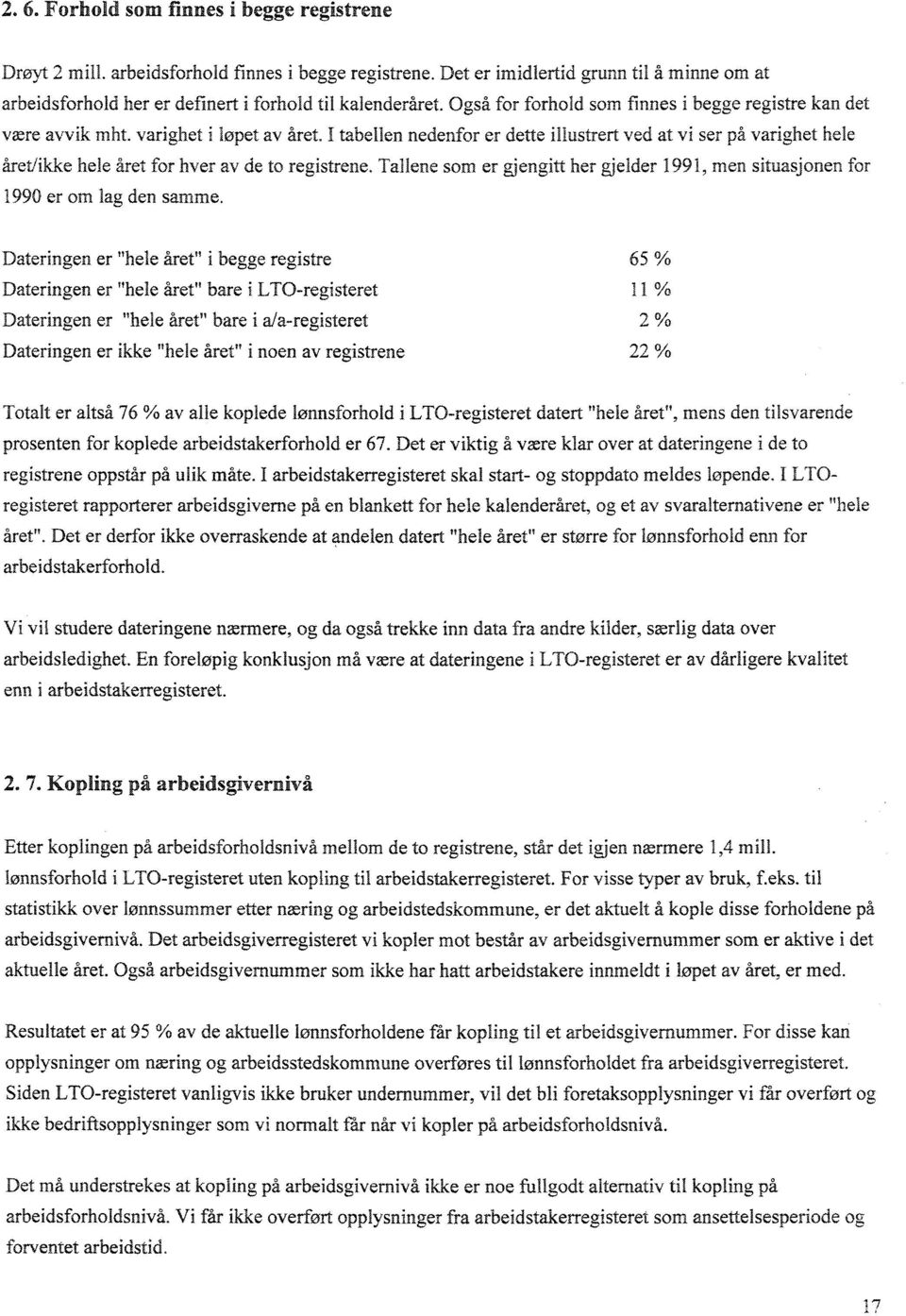 I tabellen nedenfor er dette illustrert ved at vi ser på varighet hele året/ikke hele året for hver av de to registrene.