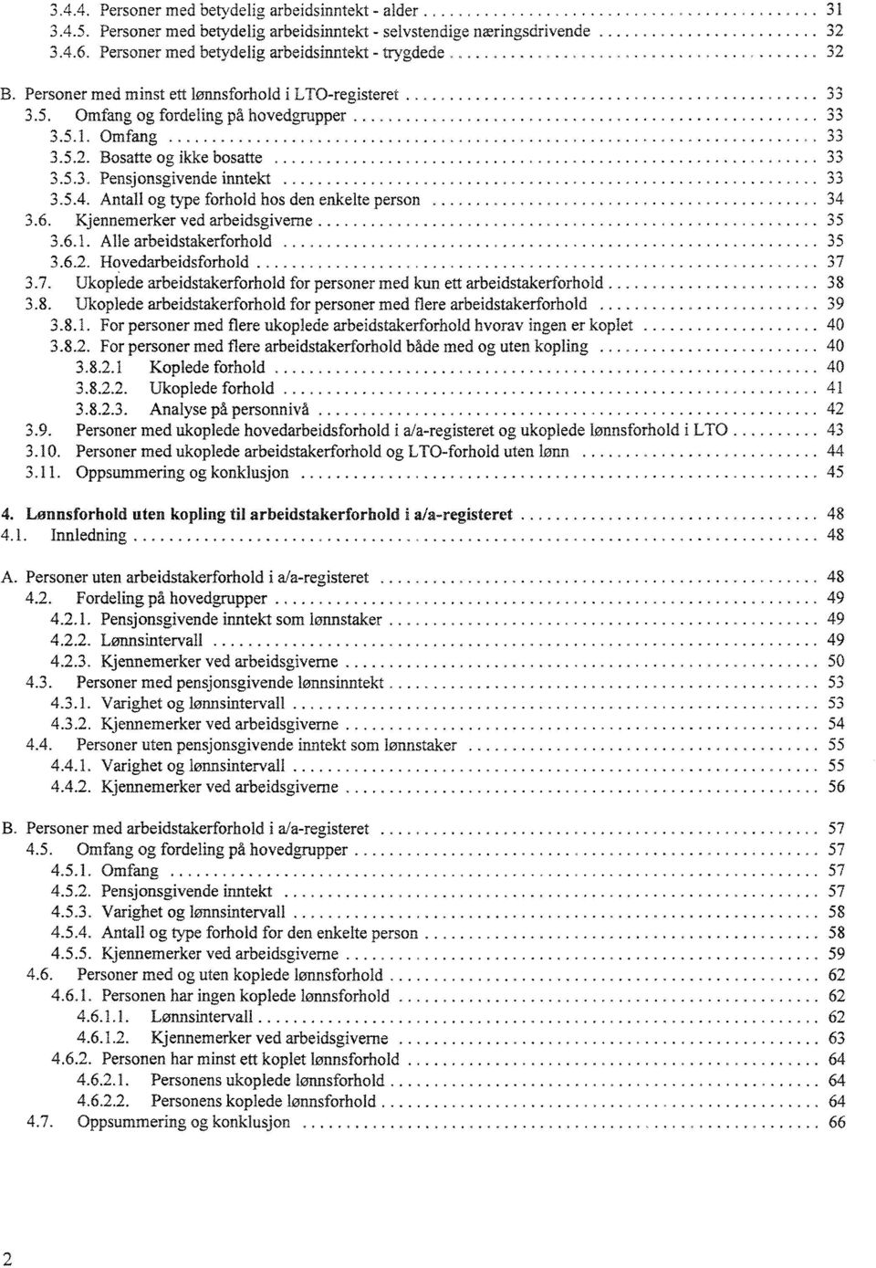 Omfang og fordeling på hovedgrupper................. 33 3.5.1. Omfang. _............ _.......,........ _... _. _.. 33 3.5.2. Bosatte og ikke bosatte........................................ _.... 33 3.5.3. Pensjonsgivende inntekt.