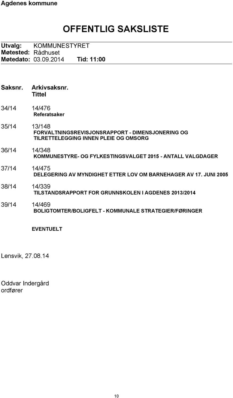 TILRETTELEGGING INNEN PLEIE OG OMSORG KOMMUNESTYRE- OG FYLKESTINGSVALGET 2015 - ANTALL VALGDAGER DELEGERING AV MYNDIGHET ETTER LOV OM BARNEHAGER AV 17.