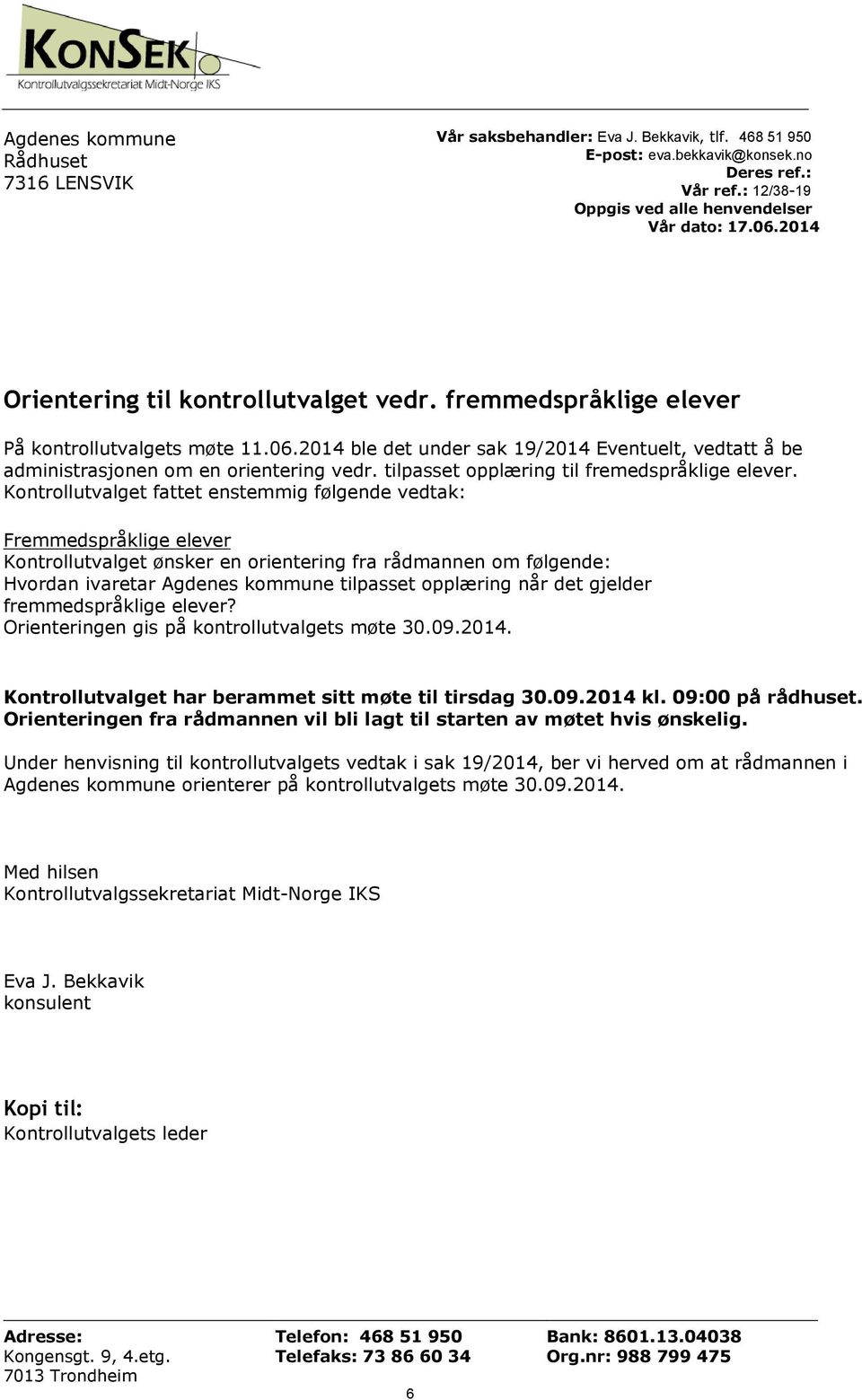 2014 ble det under sak 19/2014 Eventuelt, vedtatt å be administrasjonen om en orientering vedr. tilpasset opplæring til fremedspråklige elever.