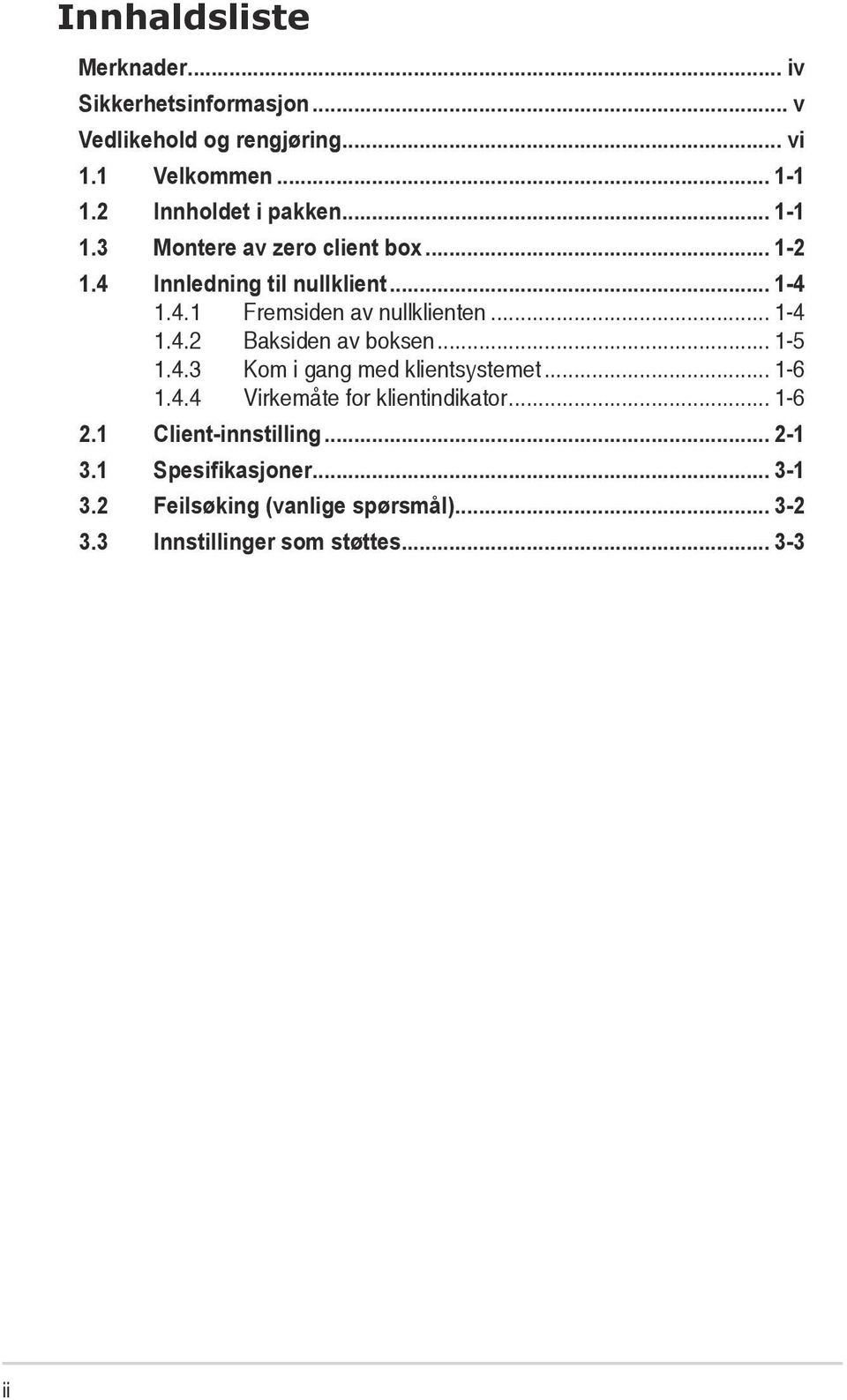 .. 1-4 1.4.2 Baksiden av boksen... 1-5 1.4.3 Kom i gang med klientsystemet... 1-6 1.4.4 Virkemåte for klientindikator... 1-6 2.