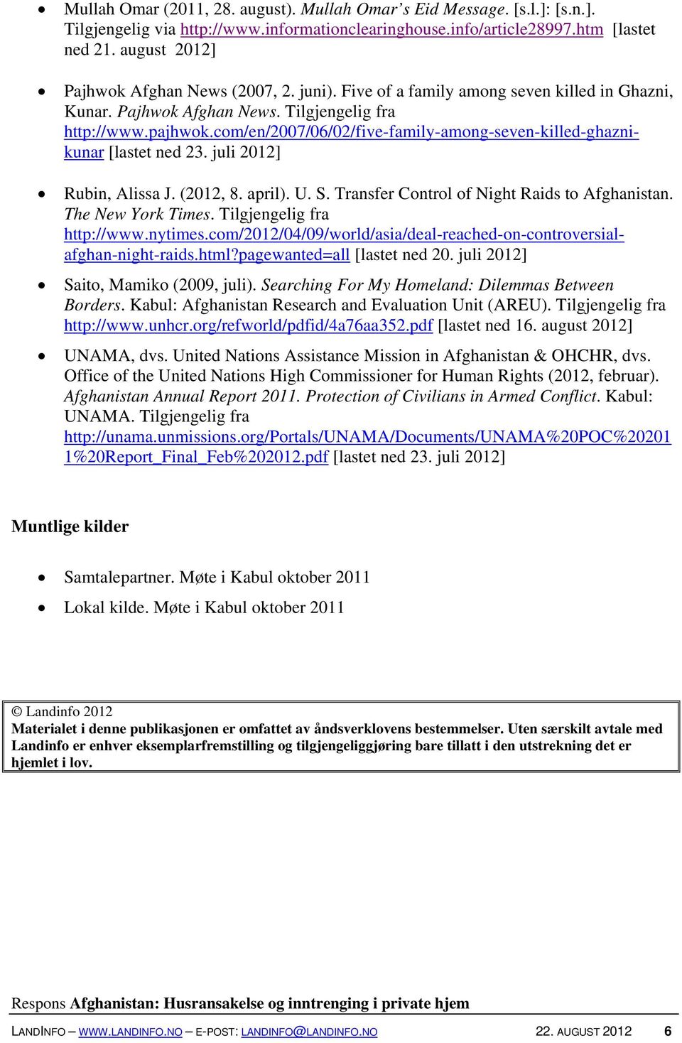 com/en/2007/06/02/five-family-among-seven-killed-ghaznikunar [lastet ned 23. juli 2012] Rubin, Alissa J. (2012, 8. april). U. S. Transfer Control of Night Raids to Afghanistan. The New York Times.