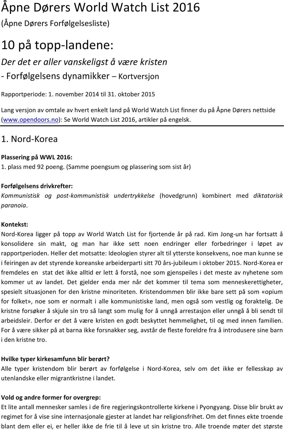 1. Nord-Korea 1. plass med 92 poeng. (Samme poengsum og plassering som sist år) Kommunistisk og post-kommunistisk undertrykkelse (hovedgrunn) kombinert med diktatorisk paranoia.