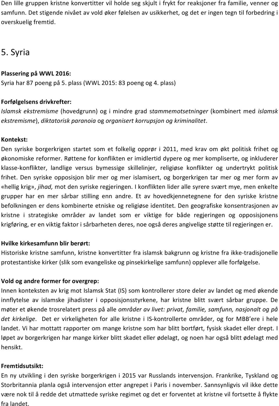 plass) Islamsk ekstremisme (hovedgrunn) og i mindre grad stammemotsetninger (kombinert med islamsk ekstremisme), diktatorisk paranoia og organisert korrupsjon og kriminalitet.