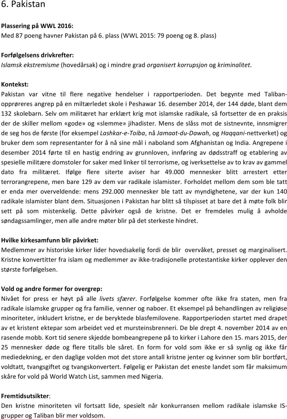 Selv om militæret har erklært krig mot islamske radikale, så fortsetter de en praksis der de skiller mellom «gode» og «slemme» jihadister.