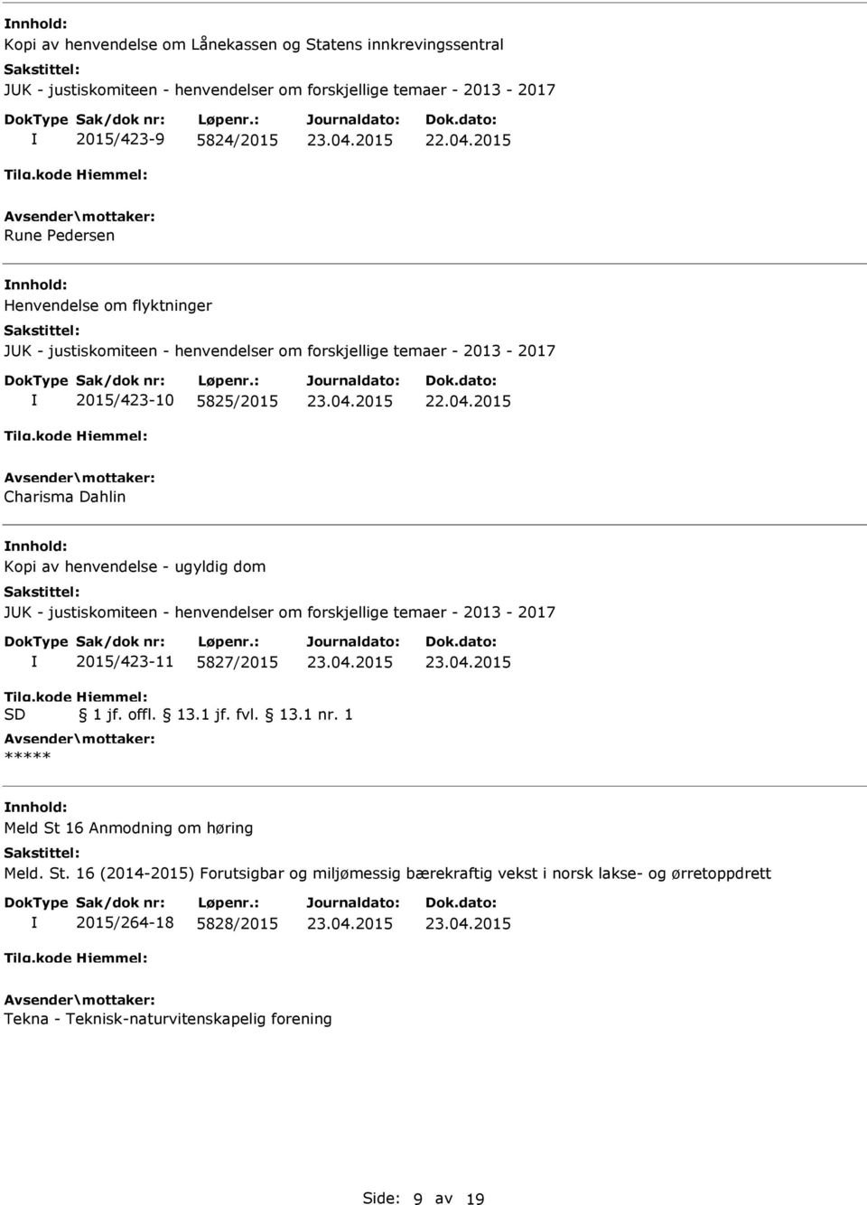 justiskomiteen - henvendelser om forskjellige temaer - 2013-2017 2015/423-11 5827/2015 Tilg.kode SD Hjemmel: 1 jf. offl. 13.1 jf. fvl. 13.1 nr.