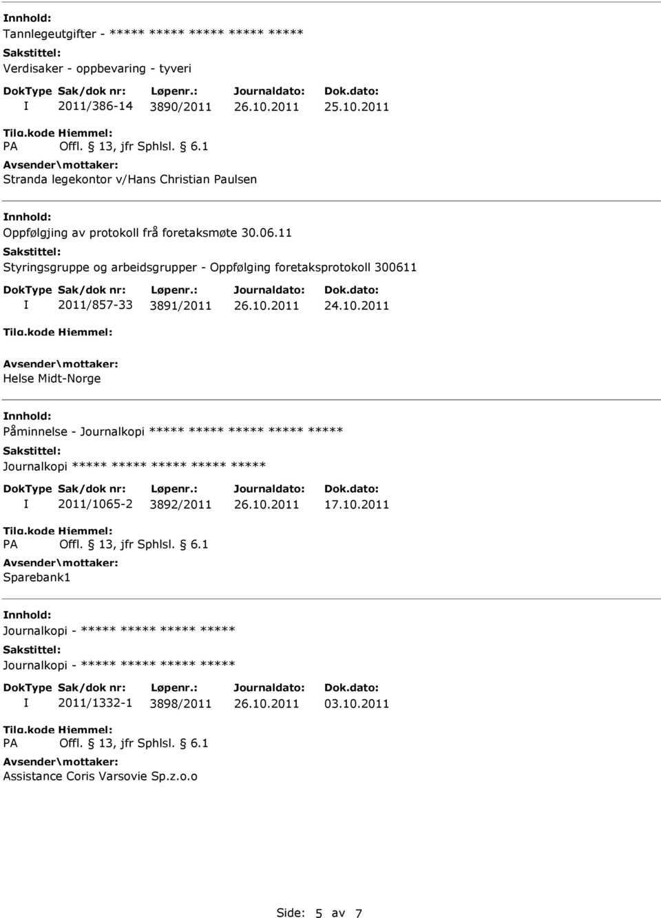 11 Styringsgruppe og arbeidsgrupper - Oppfølging foretaksprotokoll 300611 2011/857-33 3891/2011 Helse Midt-Norge