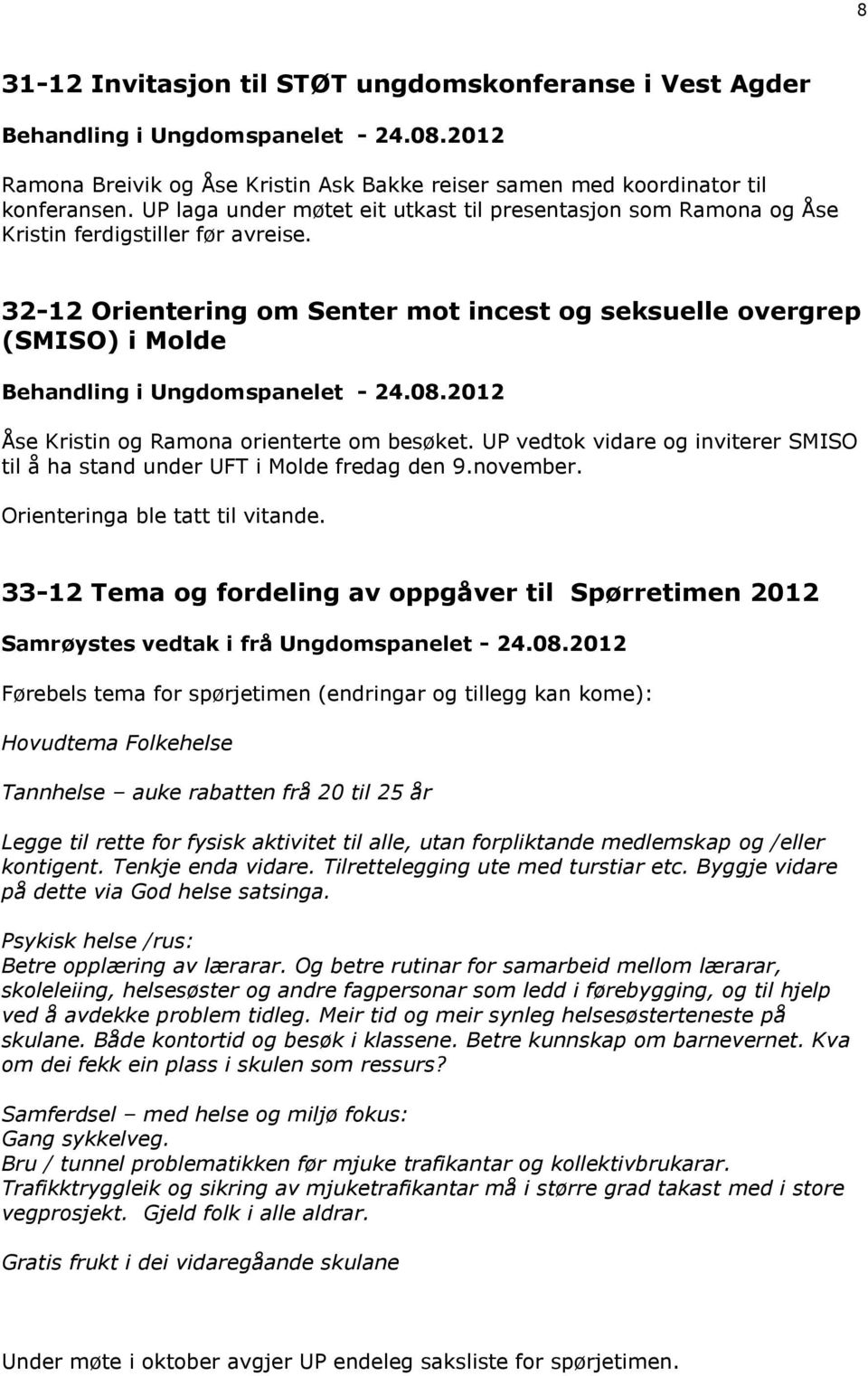 32-12 Orientering om Senter mot incest og seksuelle overgrep (SMISO) i Molde Behandling i Ungdomspanelet - 24.08.2012 Åse Kristin og Ramona orienterte om besøket.