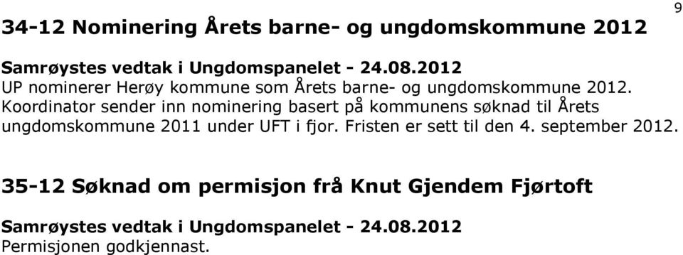 Koordinator sender inn nominering basert på kommunens søknad til Årets ungdomskommune 2011 under UFT i fjor.