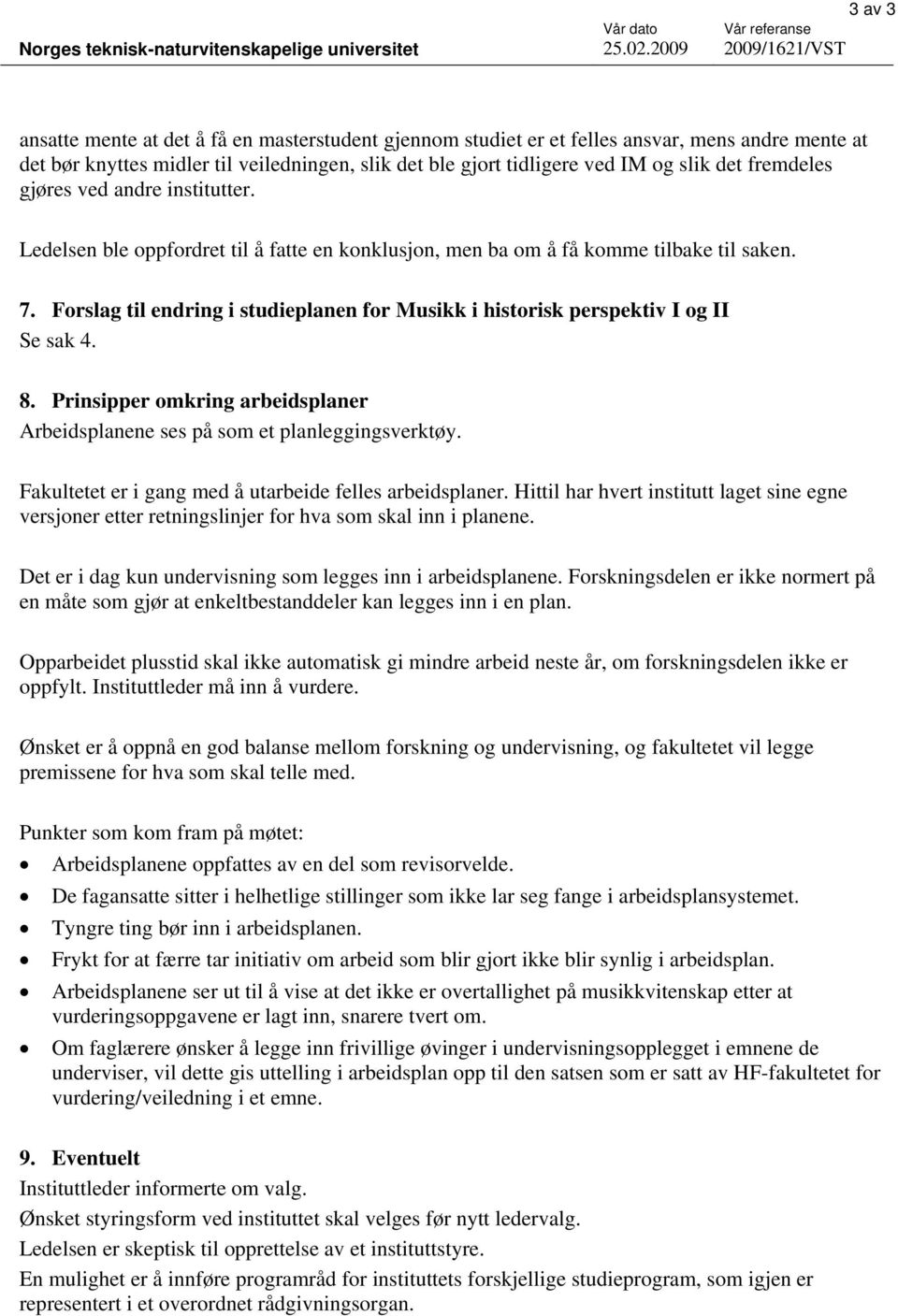 Forslag til endring i studieplanen for Musikk i historisk perspektiv I og II Se sak 4. 8. Prinsipper omkring arbeidsplaner Arbeidsplanene ses på som et planleggingsverktøy.