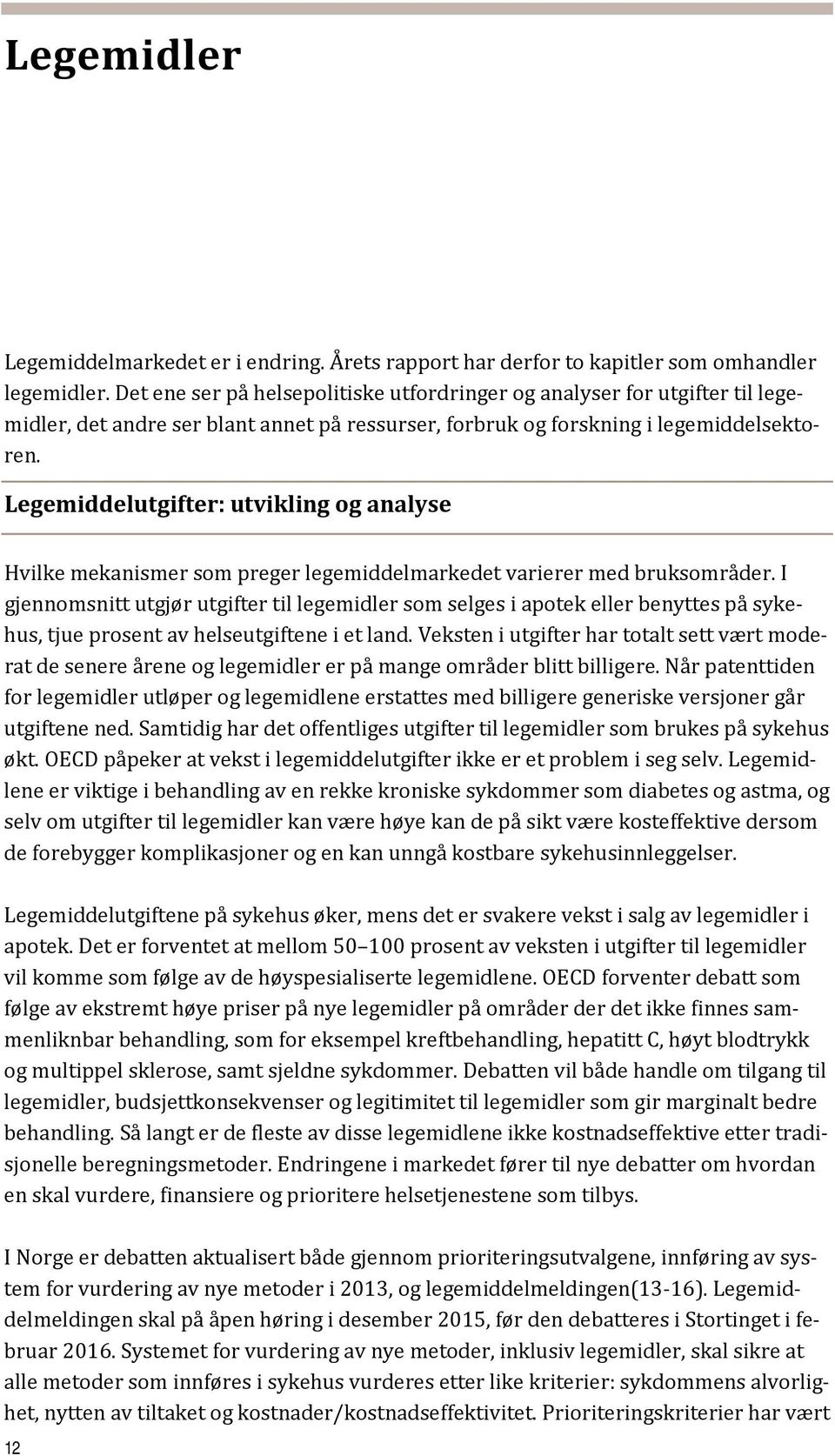 Legemiddelutgifter: utvikling og analyse Hvilke mekanismer som preger legemiddelmarkedet varierer med bruksområder.