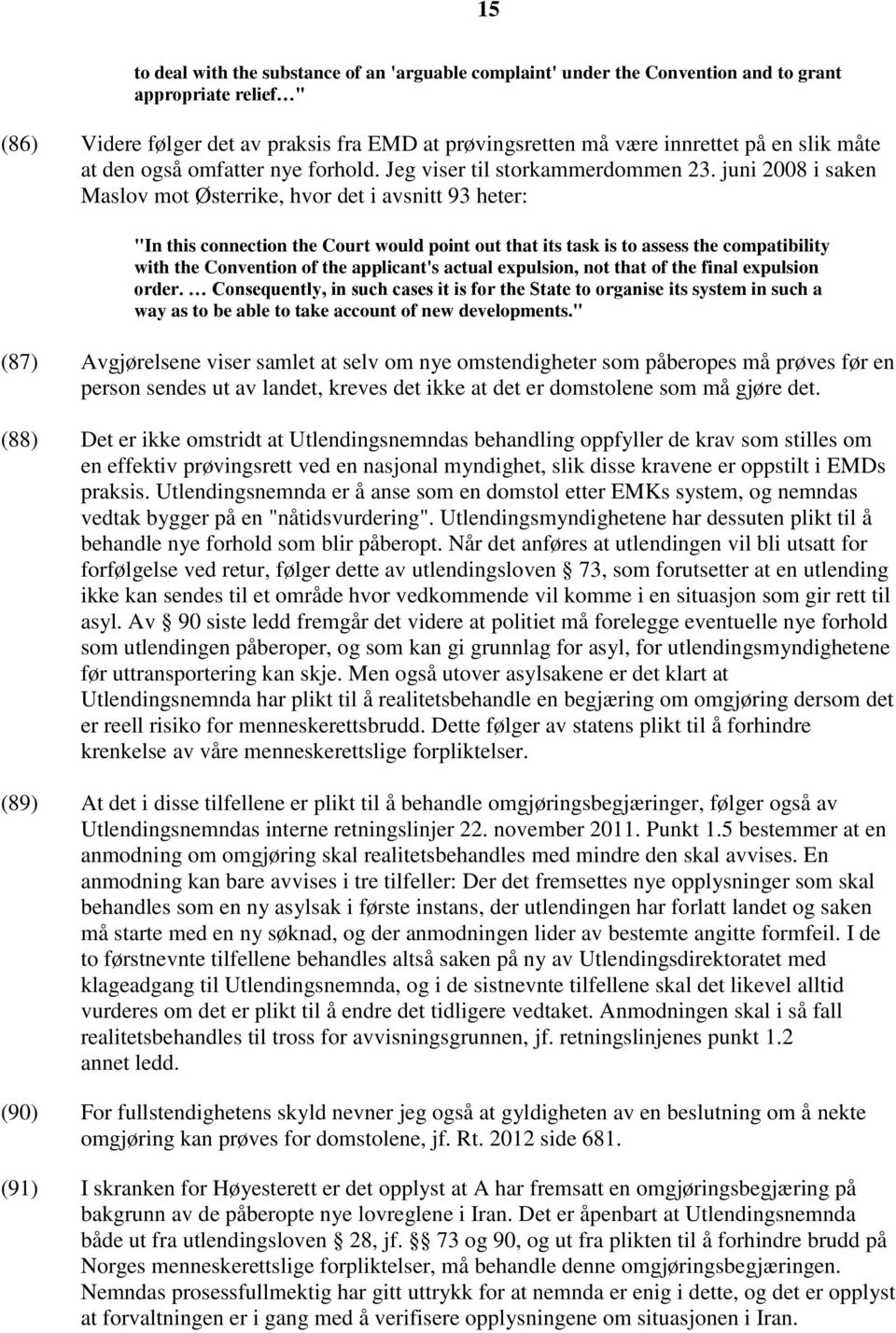 juni 2008 i saken Maslov mot Østerrike, hvor det i avsnitt 93 heter: "In this connection the Court would point out that its task is to assess the compatibility with the Convention of the applicant's