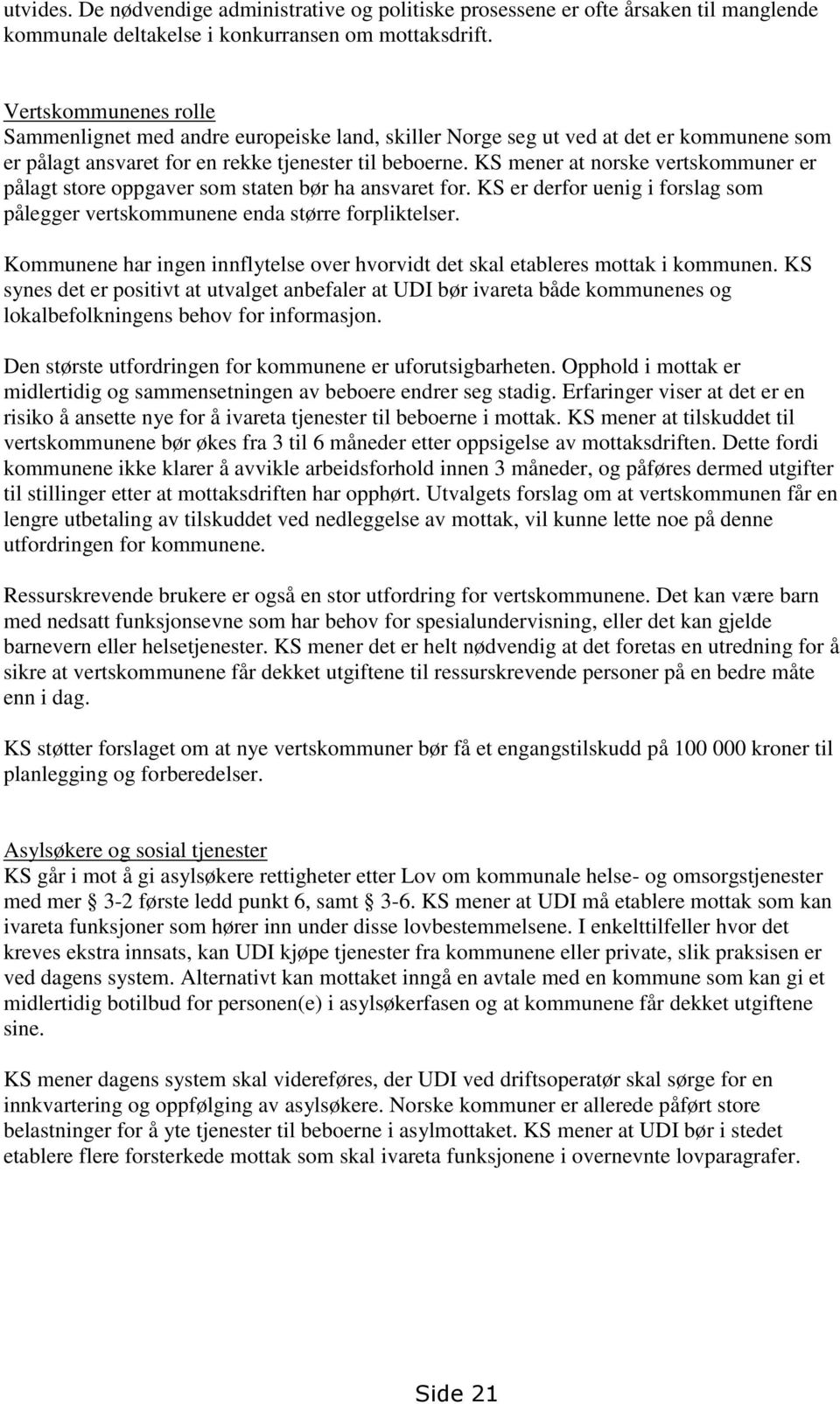 KS mener at norske vertskommuner er pålagt store oppgaver som staten bør ha ansvaret for. KS er derfor uenig i forslag som pålegger vertskommunene enda større forpliktelser.