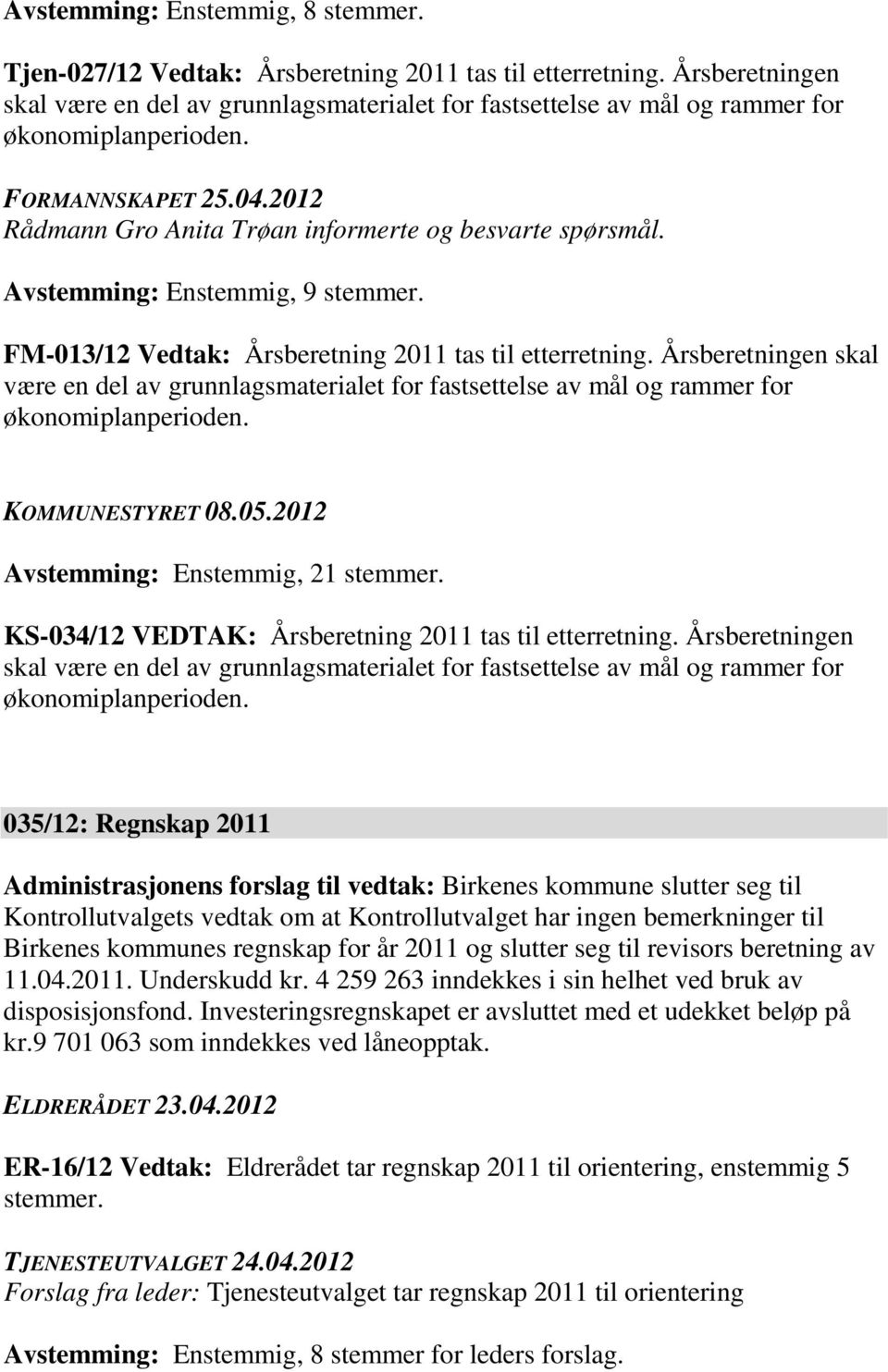 Avstemming: Enstemmig, 9 stemmer. FM-013/12 Vedtak: Årsberetning 2011 tas til etterretning.