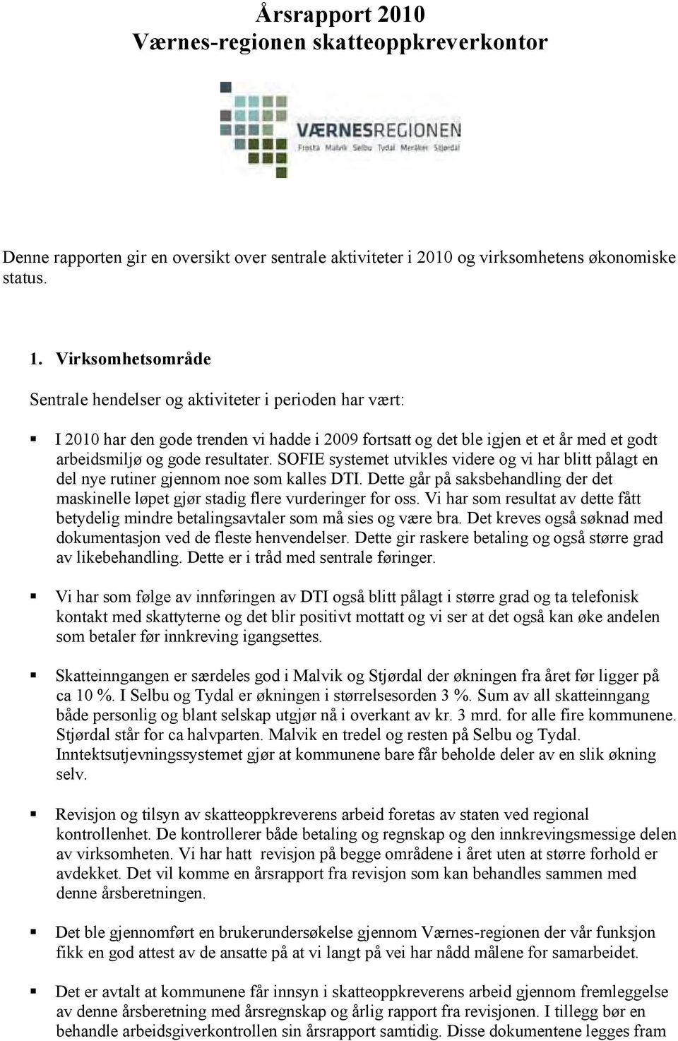 SOFIE systemet utvikles videre og vi har blitt pålagt en del nye rutiner gjennom noe som kalles DTI. Dette går på saksbehandling der det maskinelle løpet gjør stadig flere vurderinger for oss.