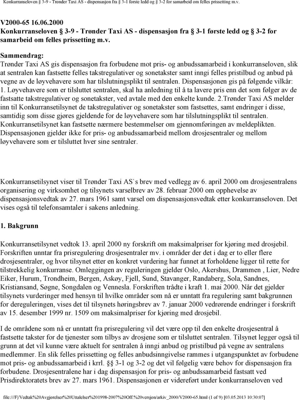 Sammendrag: Trønder Taxi AS gis dispensasjon fra forbudene mot pris- og anbudssamarbeid i konkurranseloven, slik at sentralen kan fastsette felles takstregulativer og sonetakster samt inngi felles