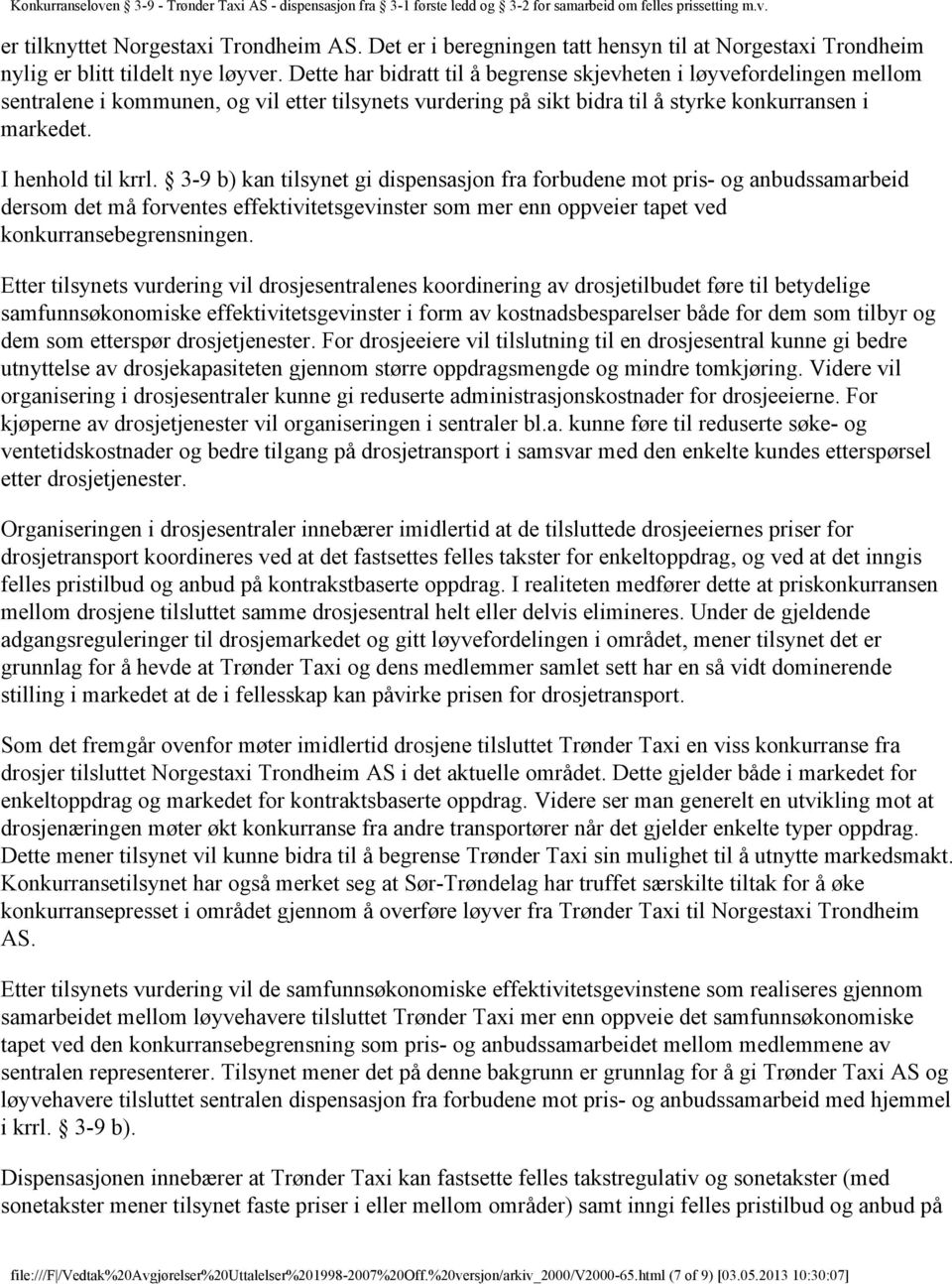 3-9 b) kan tilsynet gi dispensasjon fra forbudene mot pris- og anbudssamarbeid dersom det må forventes effektivitetsgevinster som mer enn oppveier tapet ved konkurransebegrensningen.