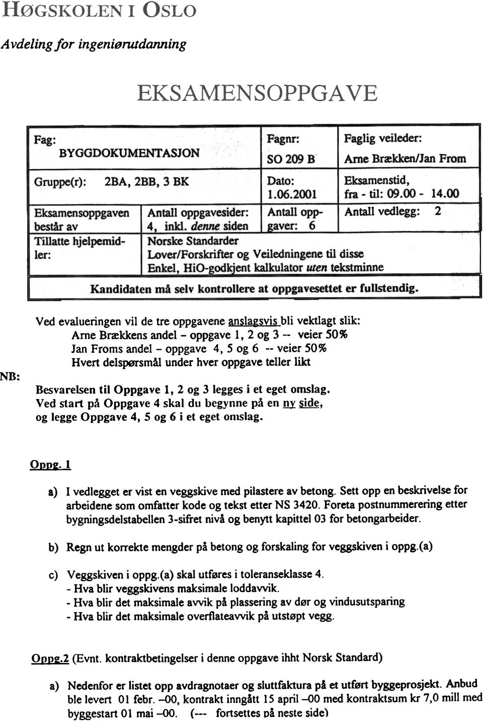 00-14.00 Antall vedlegg: Kandidaten må selv kontrollere at oppgavesettet er fullstendig.