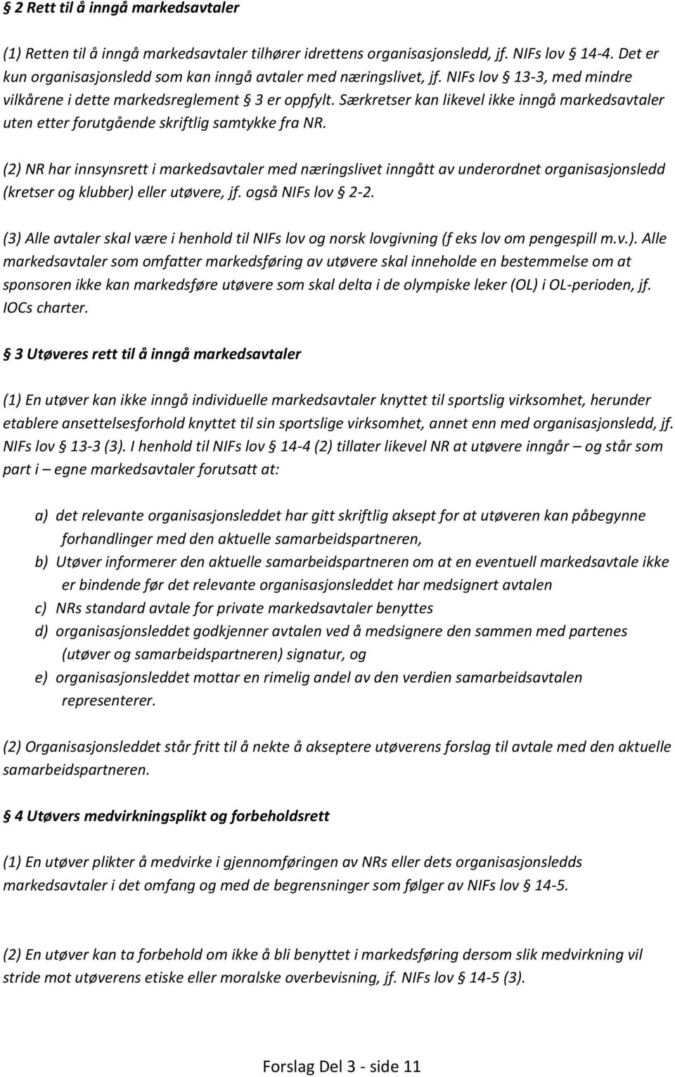 Særkretser kan likevel ikke inngå markedsavtaler uten etter forutgående skriftlig samtykke fra NR.