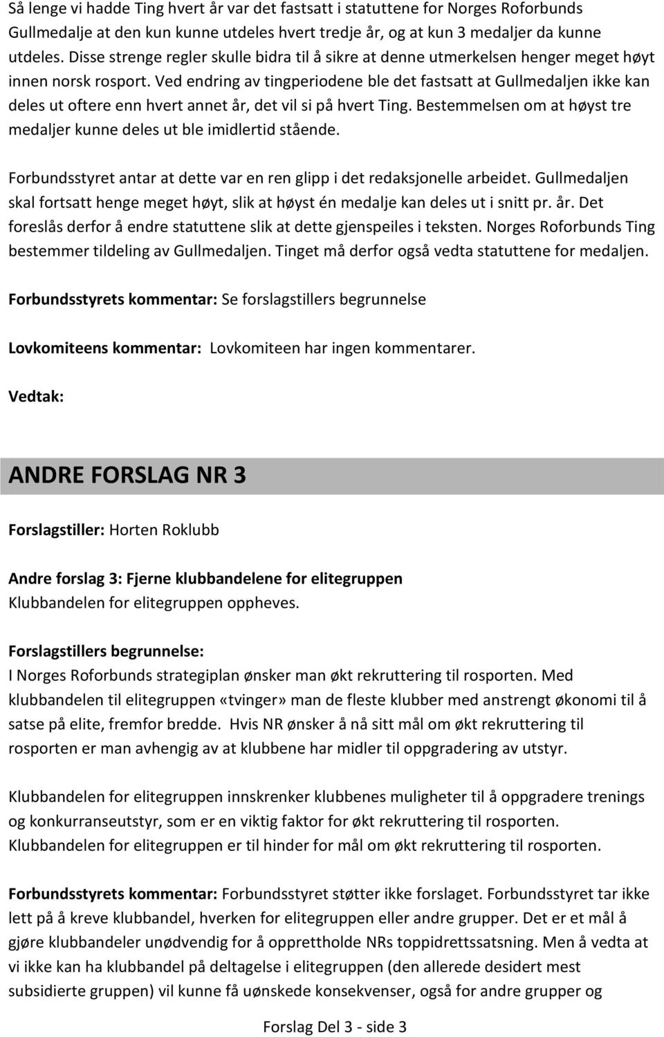 Ved endring av tingperiodene ble det fastsatt at Gullmedaljen ikke kan deles ut oftere enn hvert annet år, det vil si på hvert Ting.