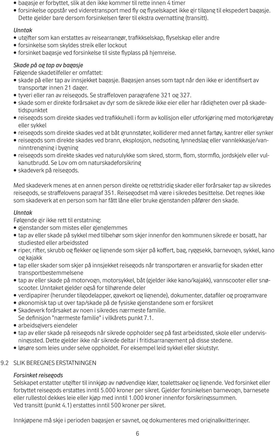 Unntak utgifter som kan erstattes av reisearrangør, trafikkselskap, flyselskap eller andre forsinkelse som skyldes streik eller lockout forsinket bagasje ved forsinkelse til siste flyplass på